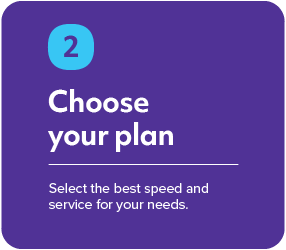 Step 2 - Select the best speed and service for your needs